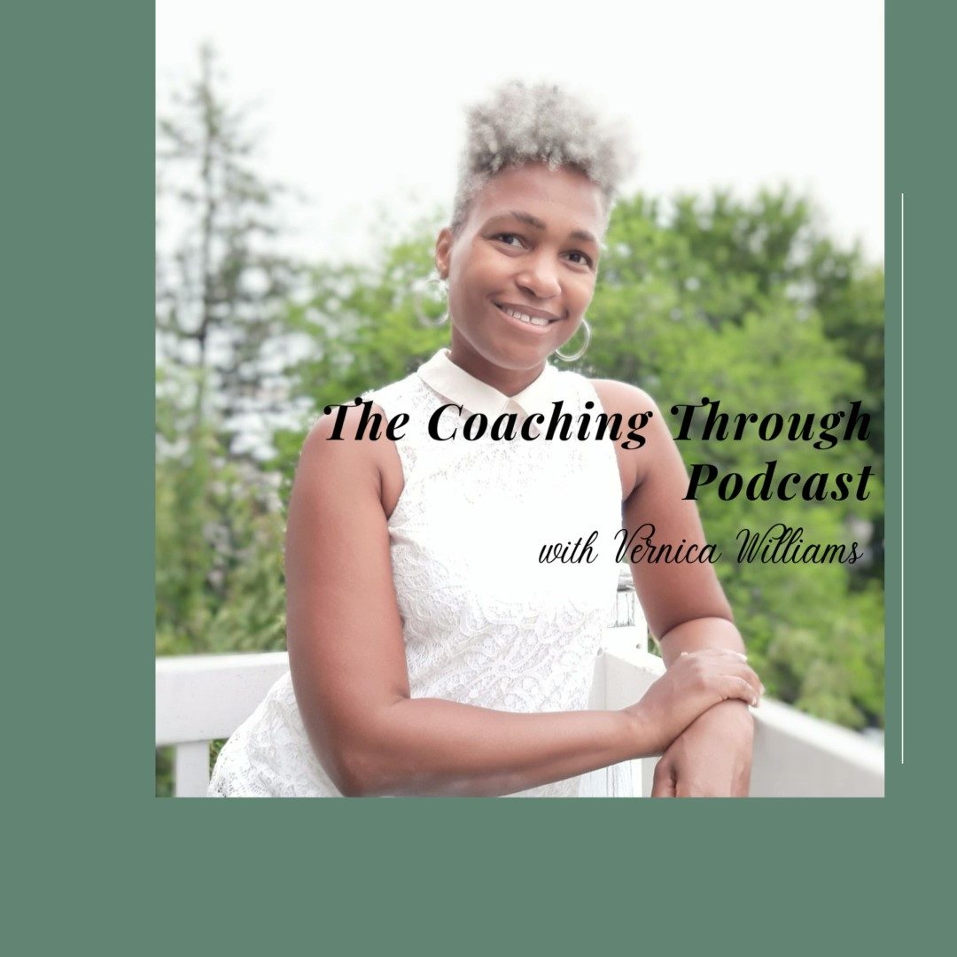 The Coaching Through Podcast with Vernica Williams